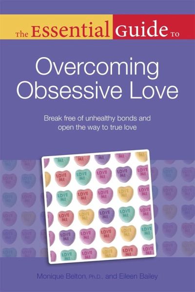 The Essential Guide to Overcoming Obsessive Love (eBook, ePUB)