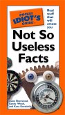 The Pocket Idiot's Guide to Not So Useless Facts (eBook, ePUB)