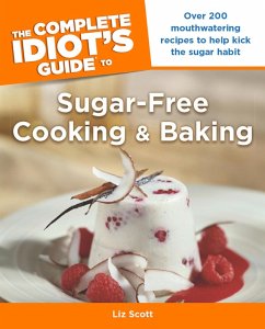 The Complete Idiot's Guide to Sugar-Free Cooking and Baking (eBook, ePUB) - Scott, Liz