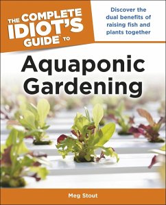 Cover Aquaponic Gardening: Discover the Dual Benefits of Raising Fish and Plants Together (Idiot's Guides) (eBook, ePUB)