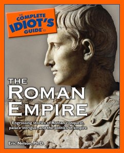 The Complete Idiot's Guide to the Roman Empire (eBook, ePUB) - Nelson, Eric