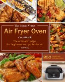 The Instant Vortex Air Fryer Oven Cookbook : The ultimate recipe for beginners and professionals, 850 healthy and delicious recipes (eBook, ePUB)