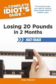 The Complete Idiot's Guide to Losing 20 Pounds in 2 Months Fast-Track (eBook, ePUB) The Complete Idiot's Guide to Losing 20 Pounds in 2 Months Fast-Track (eBook, ePUB)