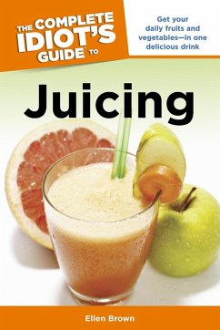 The Complete Idiot's Guide to Juicing (eBook, ePUB) - Brown, Ellen