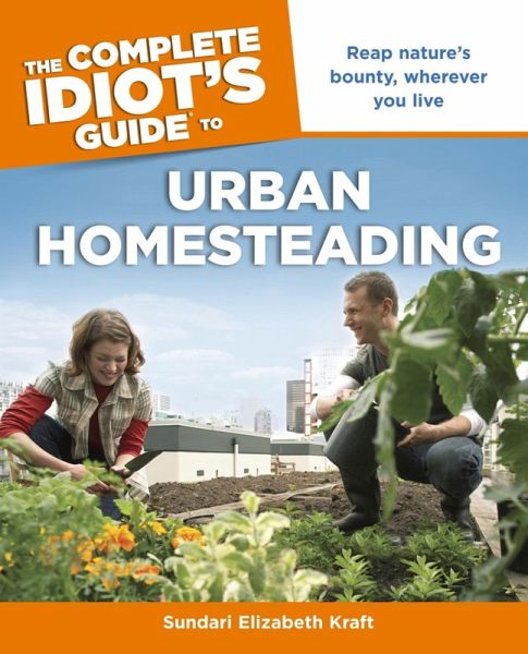 The Complete Idiot's Guide to Urban Homesteading (eBook, ePUB) The Complete Idiot's Guide to Urban Homesteading (eBook, ePUB)