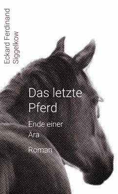 Das letzte Pferd (eBook, ePUB) - Siggelkow, Eckard Ferdinand