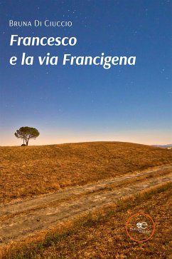 Francesco e la via Francigena (eBook, ePUB) - Di Ciuccio, Bruna