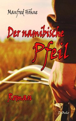 Der namibische Pfeil - Roman (eBook, ePUB) - Höhne, Manfred