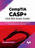 CompTIA CASP+ CAS-004 Exam Guide: A-Z of Advanced Cybersecurity Concepts, Mock Exams, Real-world Scenarios with Expert Tips (English Edition) (eBook, ePUB)