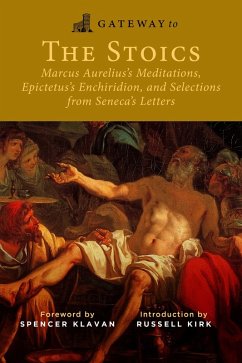 Gateway to the Stoics (eBook, ePUB) - Aurelius, Marcus; Epictetus; Seneca