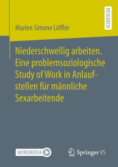 Niederschwellig arbeiten. Eine problemsoziologische Study of Work in Anlaufstellen für männliche Sexarbeitende - Löffler, Marlen Simone