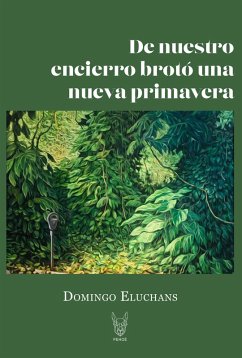 De nuestro encierro brotó una Nueva Primavera (eBook, ePUB) - Eluchans, Domingo