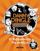 Danny Dingle y sus descubrimientos fantásticos: el Todopoderoso Pie Metálico (eBook, ePUB)