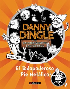 Danny Dingle y sus descubrimientos fantásticos: el Todopoderoso Pie Metálico (fixed-layout eBook, ePUB) - Lake, Angie