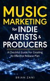 Music Marketing For Indie Artists & Producers: A Checklist Guide For Creating An Effective Release Plan (eBook, ePUB)