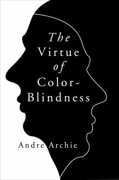 The Virtue of Color-Blindness (eBook, ePUB) - Archie, Andre