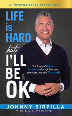 Life is Hard but I'll Be OK: The Power of Hope Emerging through Pain and Learning to Live with Gratitude (eBook, ePUB) - Sirpilla, Johnny