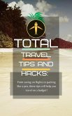 The total travel tips and hacks: From saving on flights to packing like a pro, these tips will help you travel on a budget! planning your trip doesn't have to be hard (eBook, ePUB)