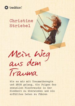 Mein Weg aus dem Trauma - Striebel, Christine