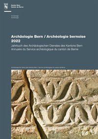 Archäologie Bern / Archéologie bernoise 2022