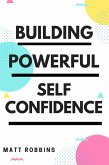 Building Powerful Self Confidence (eBook, ePUB)