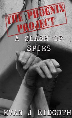 A Clash of Spies (The Phoenix Project, #2) (eBook, ePUB) - Ridgoth, Evan J