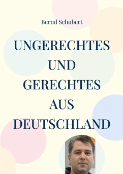 Ungerechtes und Gerechtes aus Deutschland - Schubert, Bernd