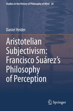 Aristotelian Subjectivism: Francisco Suárez¿s Philosophy of Perception - Heider, Daniel