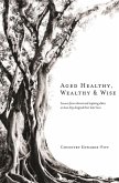 Aged Healthy, Wealthy & Wise (eBook, ePUB) Aged Healthy, Wealthy & Wise (eBook, ePUB)