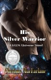 His Silver Warrior (S.U.N. Universe, #8) (eBook, ePUB)