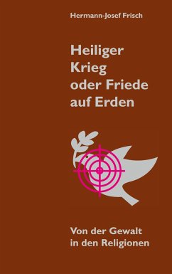 Heiliger Krieg oder Friede auf Erden - Frisch, Hermann-Josef