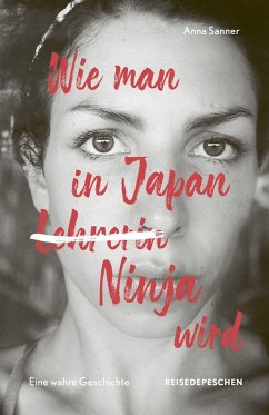 Wie man in Japan Ninja wird - Sanner, Anna;Reisedepeschen