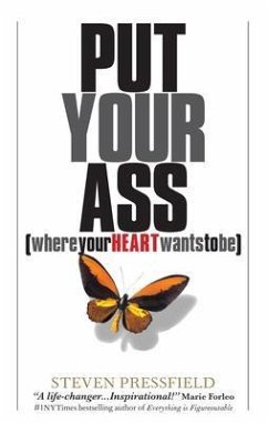 Put Your Ass Where Your Heart Wants to Be (eBook, ePUB) - Pressfield, Steven