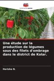 Une étude sur la production de légumes sous des filets d'ombrage dans le district de Kolar.
