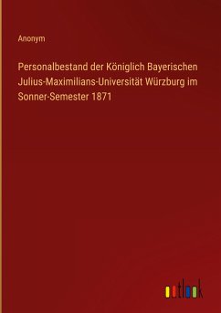 Personalbestand der Königlich Bayerischen Julius-Maximilians-Universität Würzburg im Sonner-Semester 1871 - Anonym