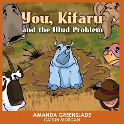 You, Kifaru and the Mud Problem (Children's Picture Book): Insert Your Name Interactive Book - Greenslade, Amanda