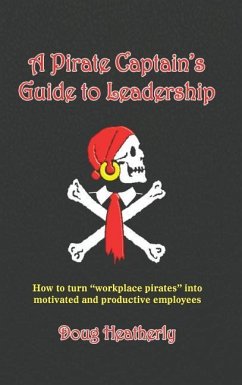 A Pirate Captain's Guide to Leadership - Heatherly, Doug