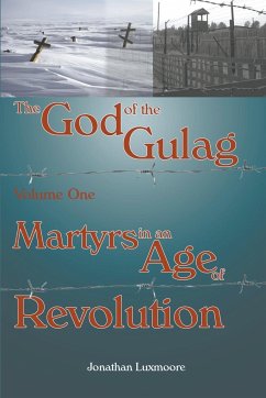 The God of the Gulag, Vol 1, Martyrs in an Age of Revolution - Luxmoore, Jonathan