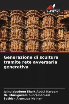 Generazione di sculture tramite rete avversaria generativa - Sheik Abdul Kareem, Jainulabudeen;Subramaniam, Dr. Murugavalli;Arumuga Nainar, Sathish