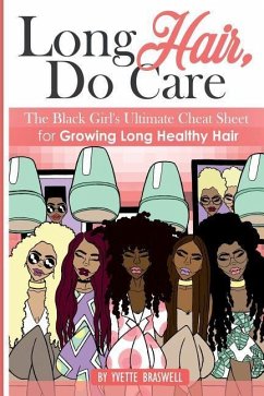 Long Hair Do Care: The Black Girl's Ultimate Cheat Sheet for Growing Long Healthy Hair - Braswell, Yvette