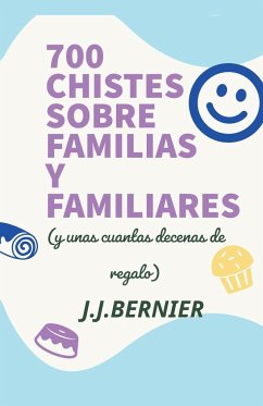 700 chistes sobre familias y familiares (y unas cuantas decenas de regalo) - Bernier, J. J.