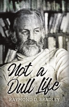 Not a Dull Life - Bradley, Raymond D.