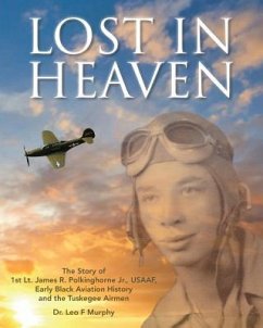 Lost in Heaven: The Story of 1st Lt. James R. Polkinghorne Jr., Usaaf, Early Black Aviation History and the Tuskegee Airmen - Murphy, Leo F.