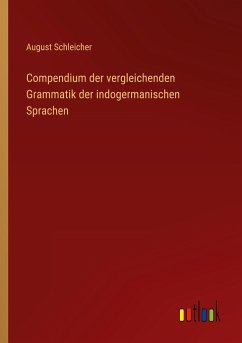 Compendium der vergleichenden Grammatik der indogermanischen Sprachen - Schleicher, August