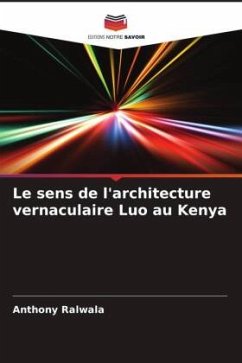 Le sens de l'architecture vernaculaire Luo au Kenya - Ralwala, Anthony