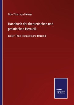 Handbuch der theoretischen und praktischen Heraldik - Hefner, Otto Titan Von