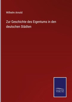 Zur Geschichte des Eigentums in den deutschen Städten - Arnold, Wilhelm