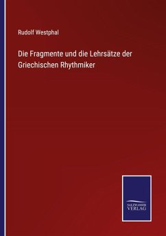 Die Fragmente und die Lehrsätze der Griechischen Rhythmiker - Westphal, Rudolf