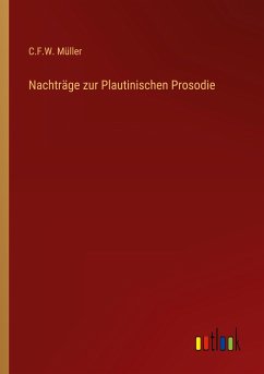 Nachträge zur Plautinischen Prosodie - Müller, C. F. W.