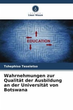 Wahrnehmungen zur Qualität der Ausbildung an der Universität von Botswana - Teseletso, Tshephiso